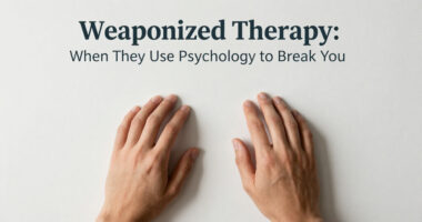 Weaponized Therapy: When They Use Psychology To Break You